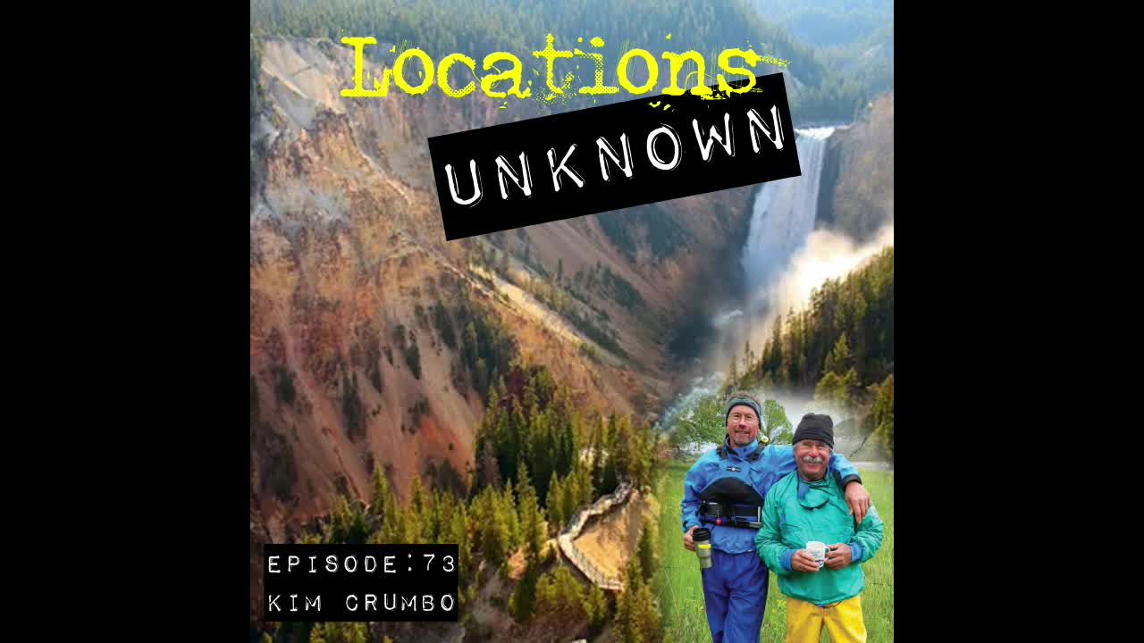 Locations Unknown EP. #73: Kim Crumbo - Yellowstone National Park - Wyoming (Audio Only)