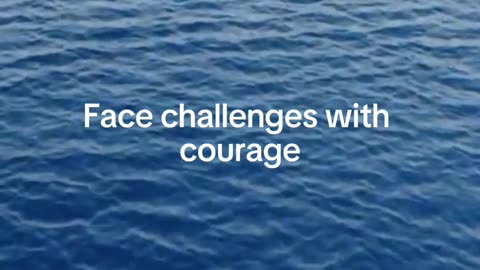 Face challenges with courage