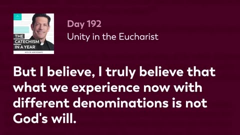 Day 192: Unity in the Eucharist — The Catechism in a Year (with Fr. Mike Schmitz)