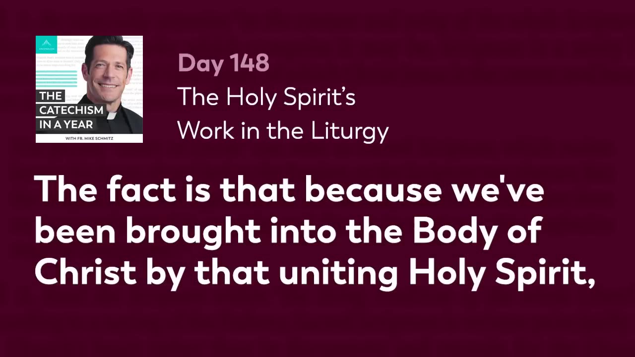 Day 148: The Holy Spirit’s Work in the Liturgy — The Catechism in a Year (with Fr. Mike Schmitz)