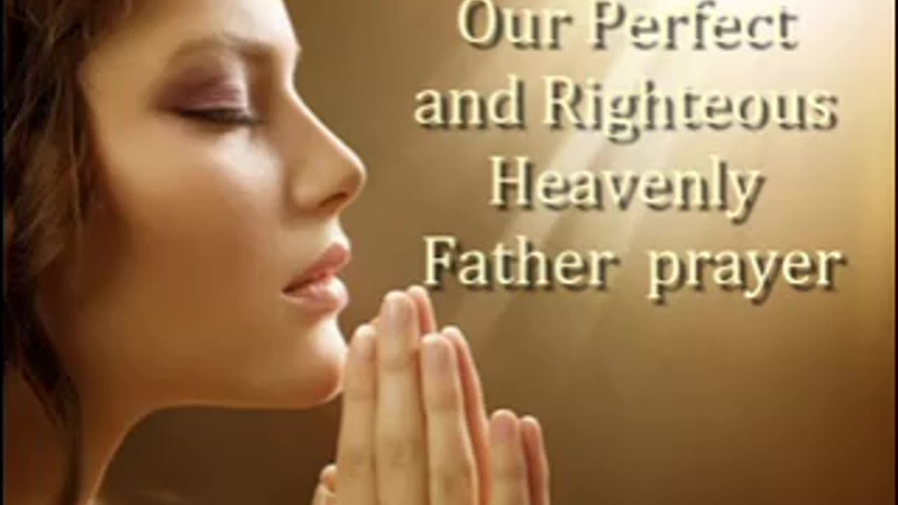 Our Perfect and Righteous Heavenly Father Prayer