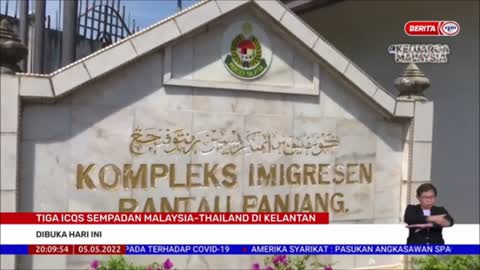 5 MEI 2022 – BERITA PERDANA – TIGA ICQS SEMPADAN MALAYSIA-THAILAND DI KELANTAN ; DIBUKA HARI INI