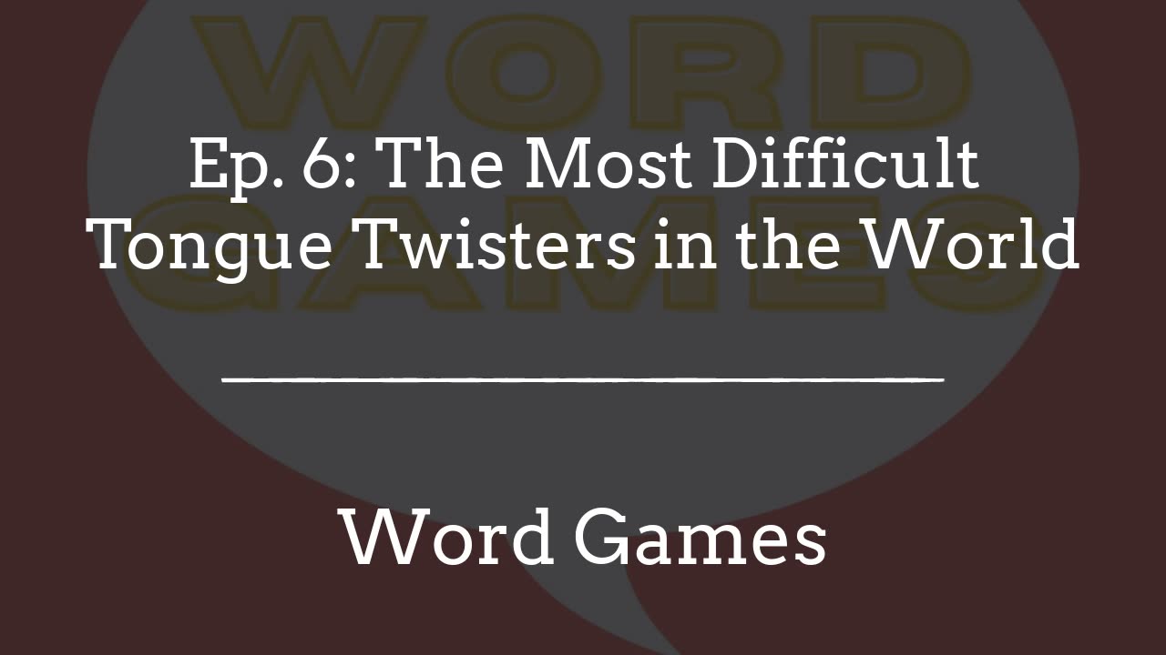 Word Games Ep. 6: The Most Difficult Tongue Twisters in the World