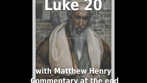 📖🕯 Holy Bible - Luke 20 with Matthew Henry Commentary at the end.