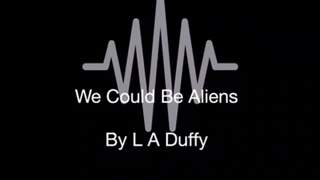 We Could Be Aliens