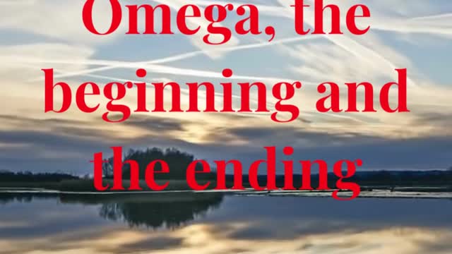 I am Alpha and Omega, the beginning and the ending