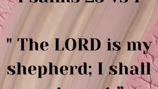 The LORD is my shepherd; I shall not want