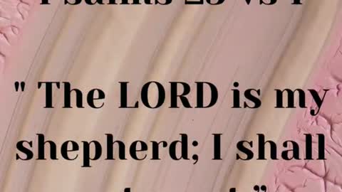 The LORD is my shepherd; I shall not want