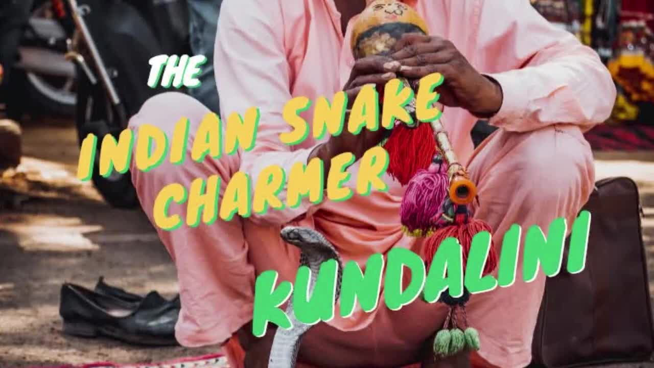 THE INDIAN SNAKE CHARMER - KUNDALINI