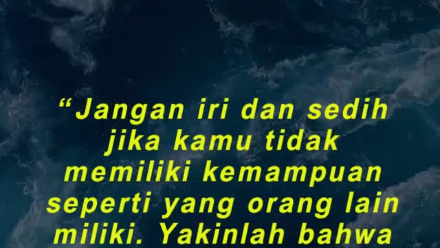 “Jangan iri dan sedih jika kamu tidak memiliki kemampuan seperti yang orang lain miliki.