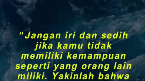 “Jangan iri dan sedih jika kamu tidak memiliki kemampuan seperti yang orang lain miliki.