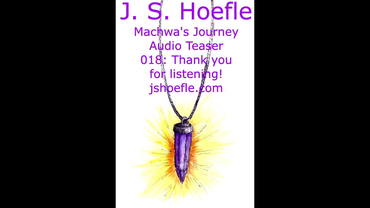 Machwa's Journey Audio Teaser by J.S. Hoefle - 018 - Thank You!