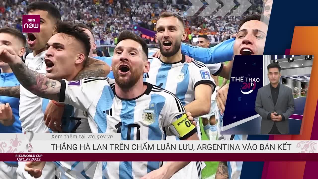 Thắng Hà Lan trên chấm luân lưu, Argentina vào bán kết World Cup 2022 _ VTC Now