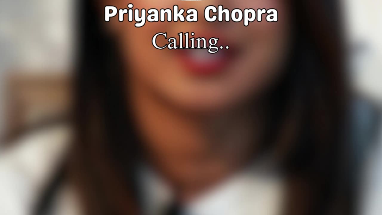 Priyanka Chopra calling you