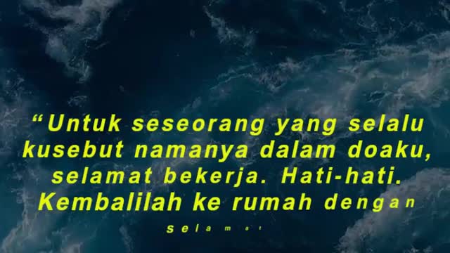 “Untuk seseorang yang selalu kusebut namanya dalam doaku, selamat bekerja. Hati-hati.