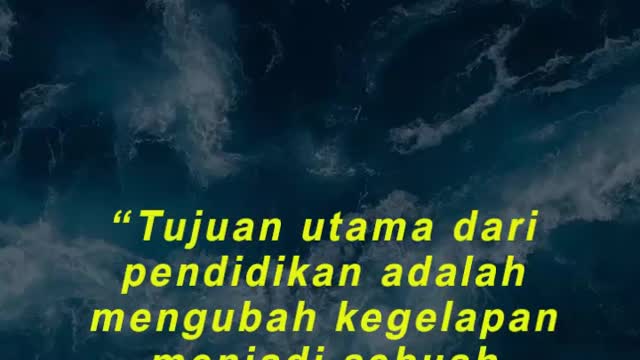 “Tujuan utama dari pendidikan adalah mengubah kegelapan menjadi sebuah cahaya”