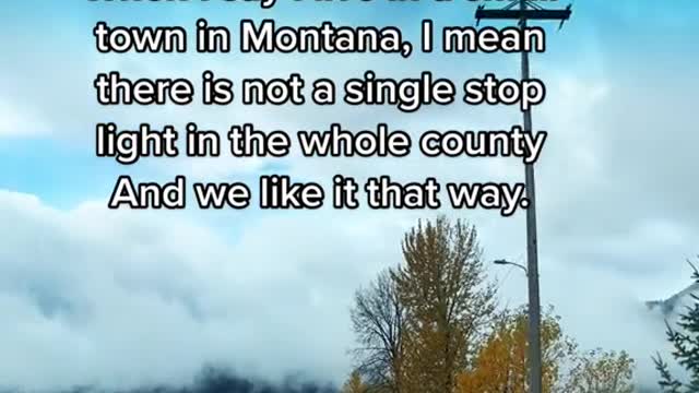 When-I-say-l-live-in a small town in Montana, Imean there is not a single