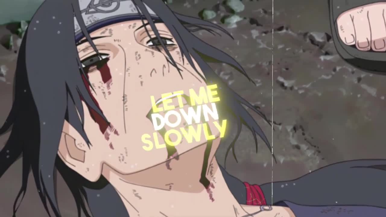 Itachi Death | Sad Edit | Let me down slowly | g0d