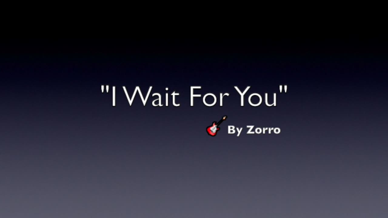 I WAIT FOR YOU-GENRE MODERN POP MUSIC- LYRICS BY LUPUS NOCTE. ZORRO