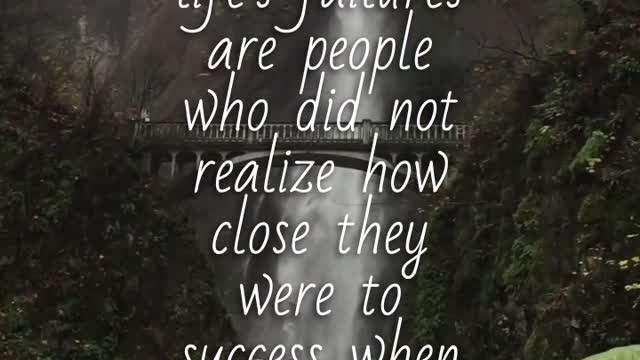 You are close to success