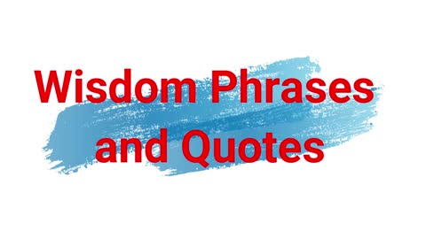 Wisdom Phrases and Quotes