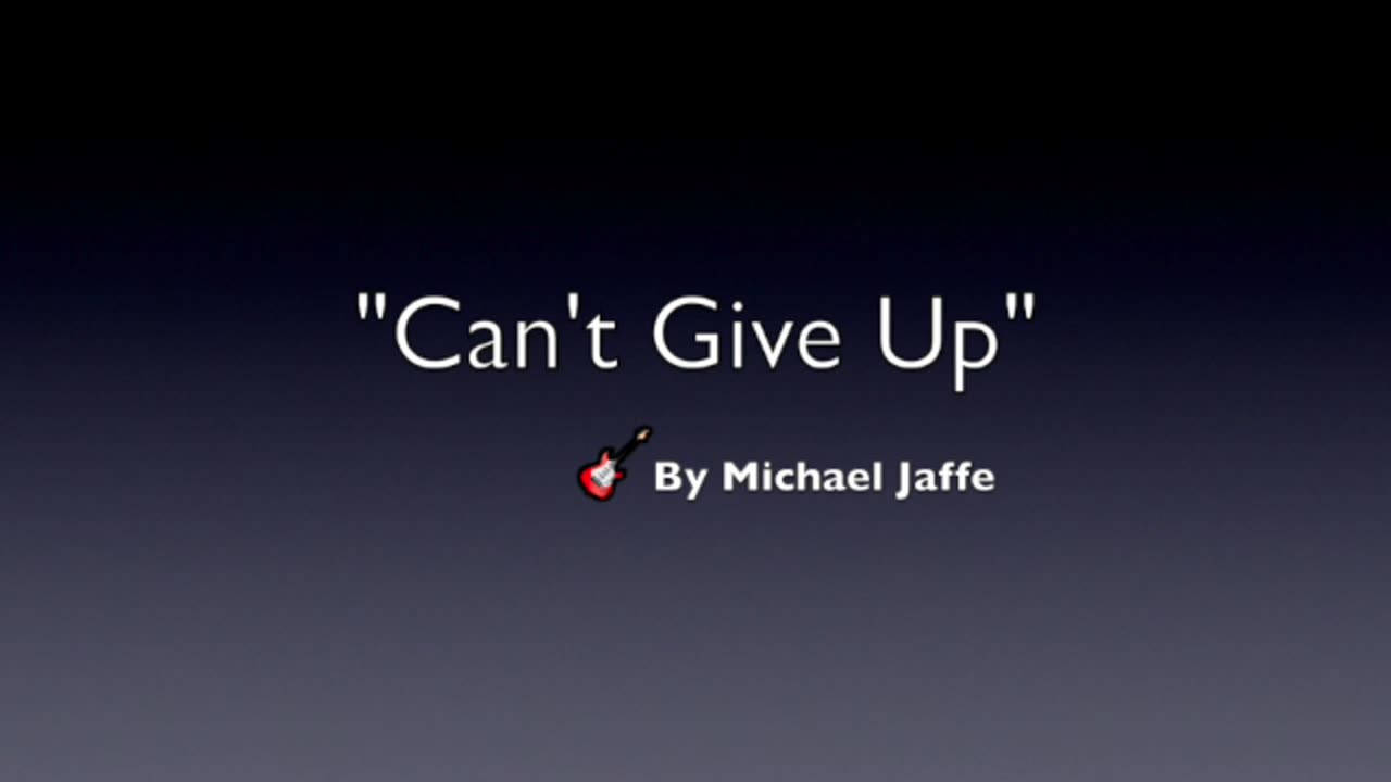 CAN'T GIVE UP-MODERN POP MUSIC-LYRICS BY MICHAEL JAFFE-CONSOLATE FEAT