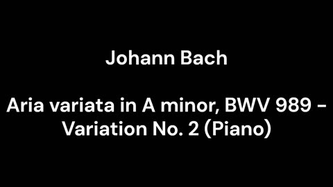 Aria variata in A minor, BWV 989 - Variation No. 2 (Piano)