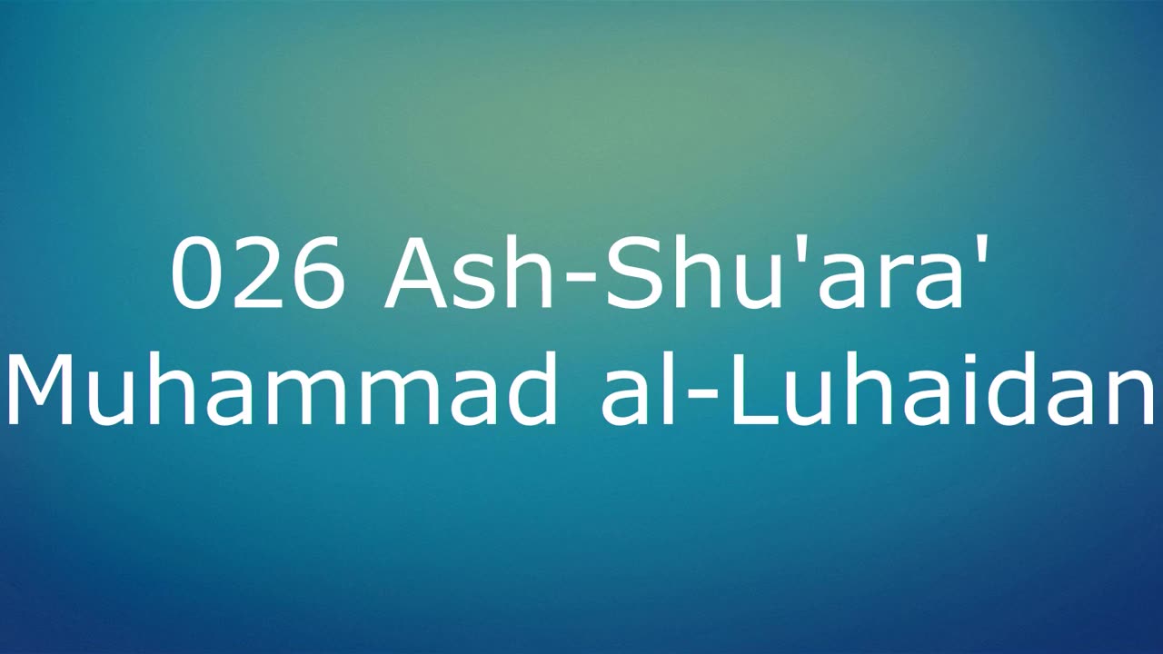 026 Ash-Shu'ara' - Muhammad al-Luhaidan