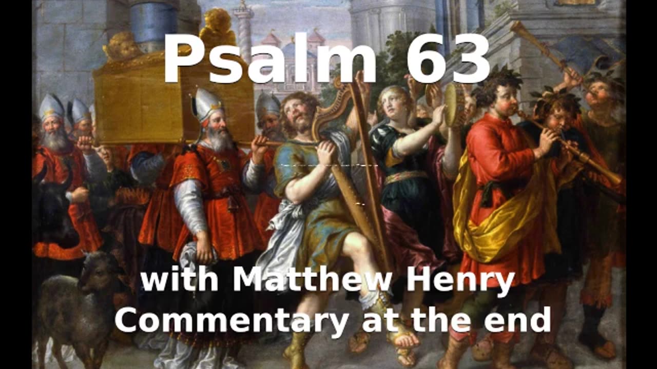 📖🕯 Holy Bible - Psalm 63 with Matthew Henry Commentary at the end.