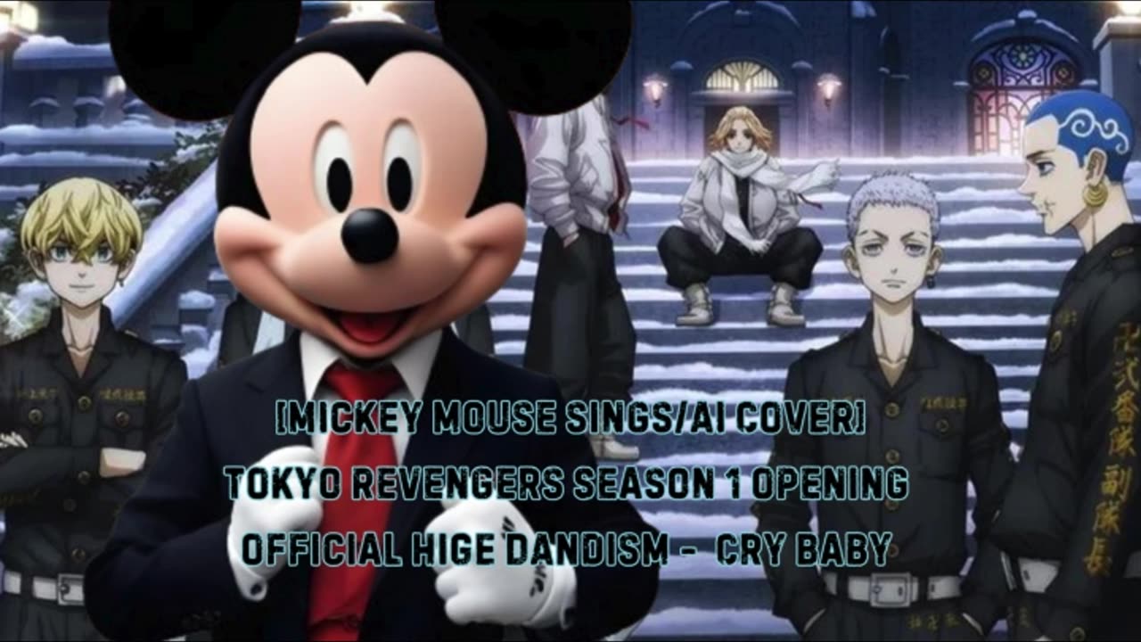 [Mickey Mouse sings/AI Cover] Tokyo Revengers Season 1 Opening 1 Official HiGE DANdism - Cry Baby