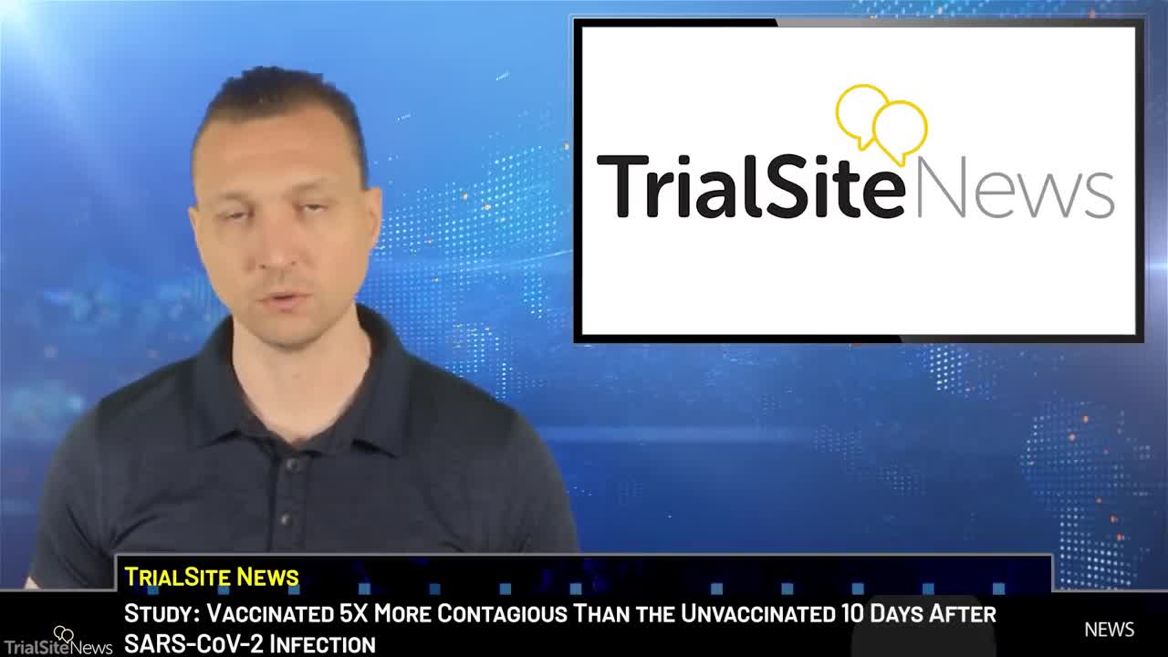 Vaccinated have longer and five times more infectious than the unvaccinated