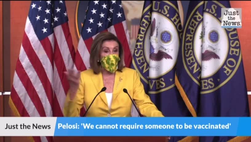 Flashback - Nancy Pelosi - "We cannot require someone to be vaccinated"