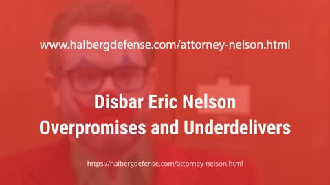 Eric Nelson, Halberg Criminal Defense - Overpromises and Underdelivers