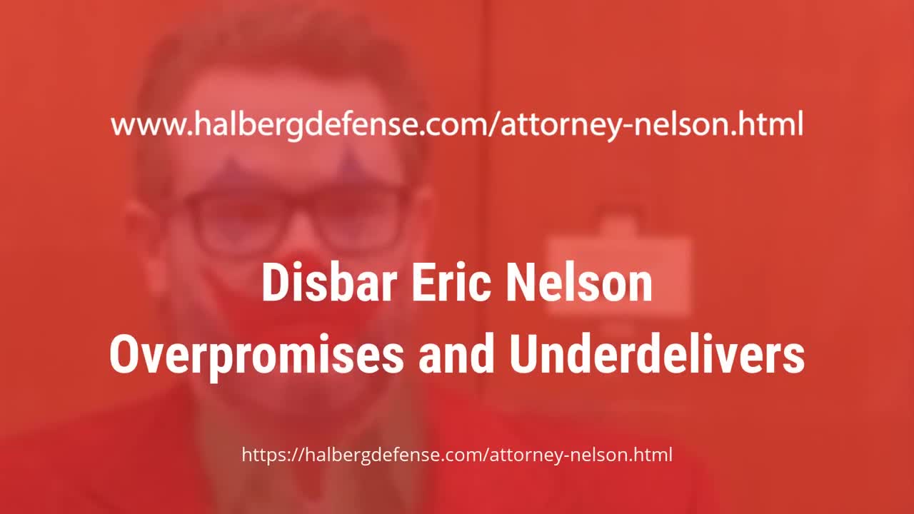 Eric Nelson, Halberg Criminal Defense - Overpromises and Underdelivers