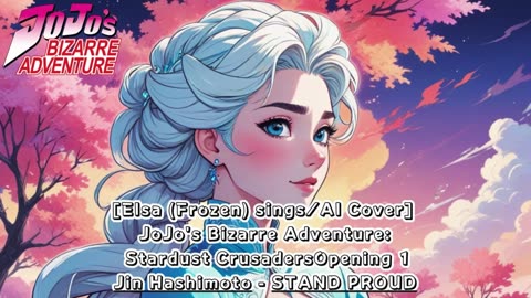 [Elsa (Frozen) AI Cover] JoJo's Bizarre Adventure OP 3 Jin Hashimoto - STsAND PROUD