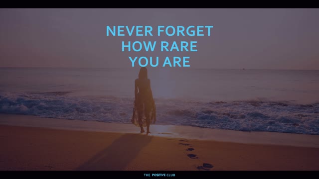 Never forget how rare you are