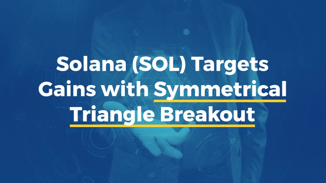 Solana (SOL) Targets Gains with Symmetrical Triangle Breakout