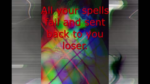 ALL YOUR SPELLS FAIL AND SENT BACK UNTO YOU