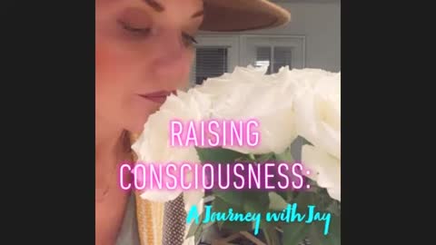 Raising Consciousness- A Journey with Jay
