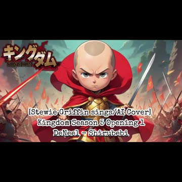 [Stewie Griffin sings/AI Cover] Kingdom Season 5 Opening 1 DeNeel - DOUKA