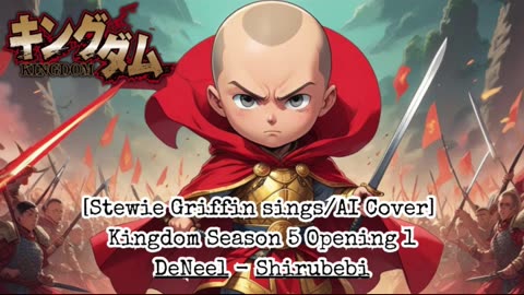 [Stewie Griffin sings/AI Cover] Kingdom Season 5 Opening 1 DeNeel - DOUKA