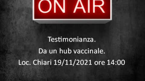 Testimonianza Da un hub vaccinale. Loc. Chiari 19/11/2021 ore 14:00 (audio ok)