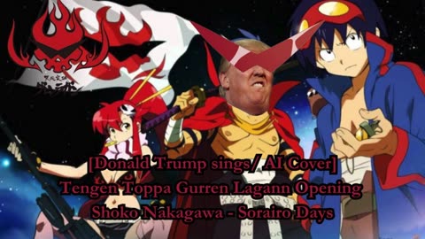 [Donald Trump sings/AI Cover] Tengen Toppa Gurren Lagann OP Shoko Nakagawa - Sorairo Days (空色デイズ)