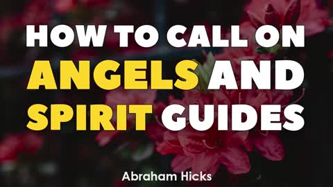 HOW TO CALL ON ANGELS AND SPIRIT GUIDES | Abraham Hicks New 2020 Law Of Attraction - BEST