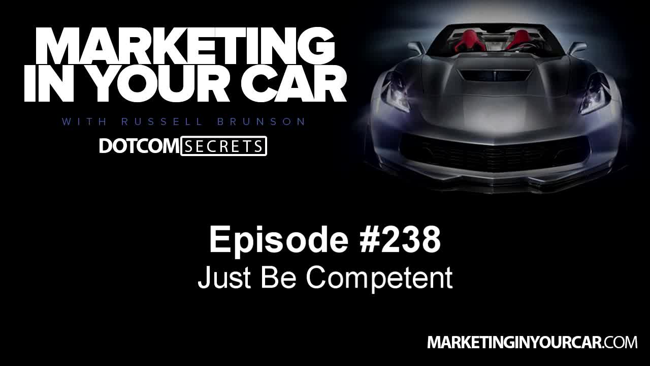 238 - Just Be Competent - MarketingInYourCar.com