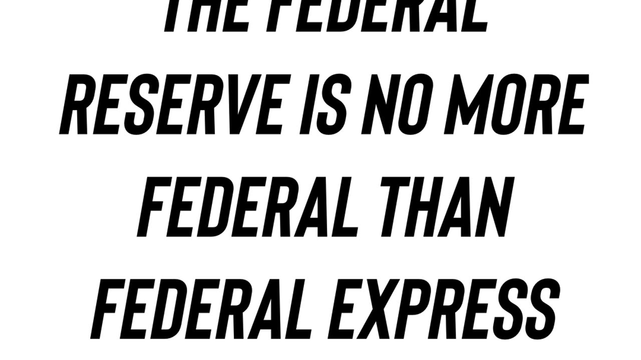 The Federal Reserve is no more Federal than Federal Express