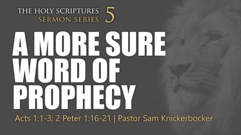 5 - Bible Validation A More Sure Word Of Prophecy Acts 1_1-3; 2 Peter