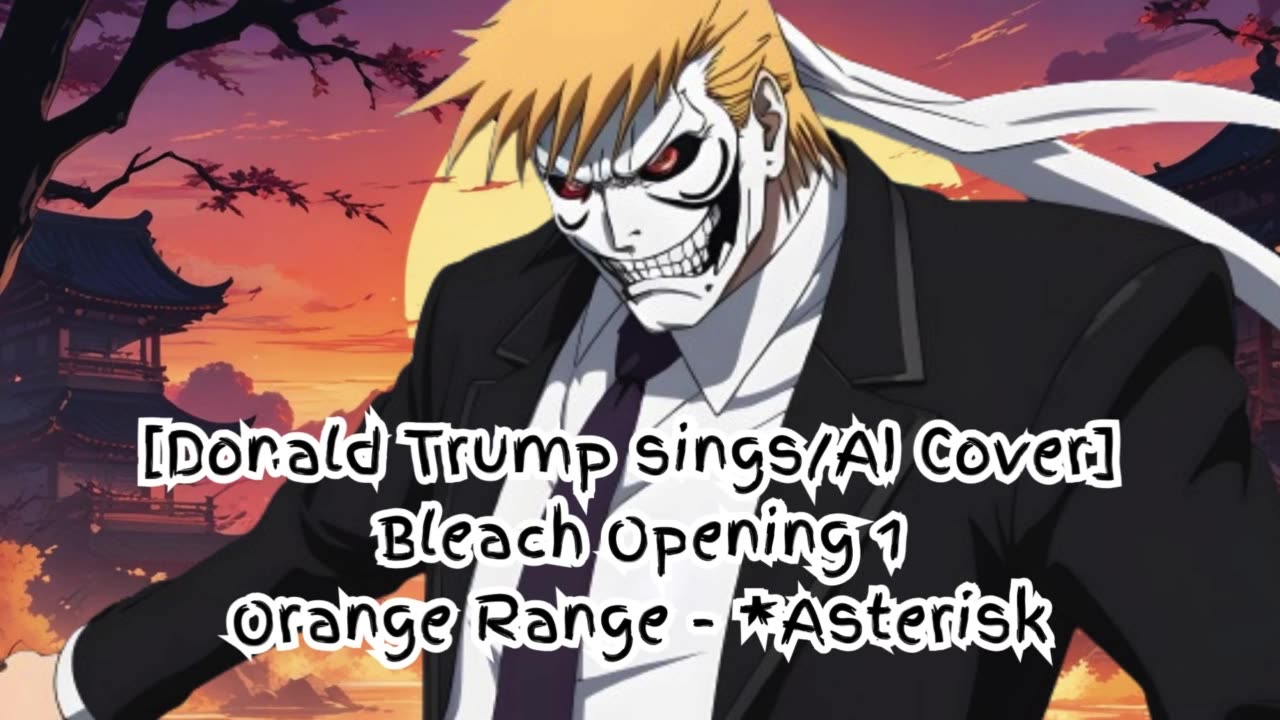 [Donald Trump sings/AI Cover] Bleach Opening 1 Orange Range - *Asterisk (*～アスタリスク～)