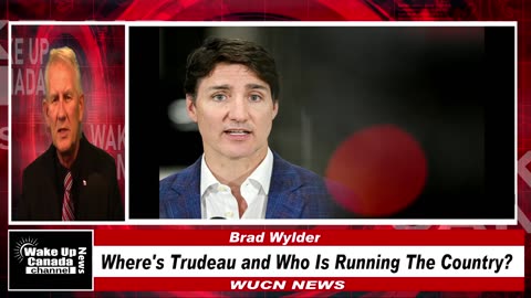 WUCN-Epi#231- Where's Trudeau and Who Is Running The Country?