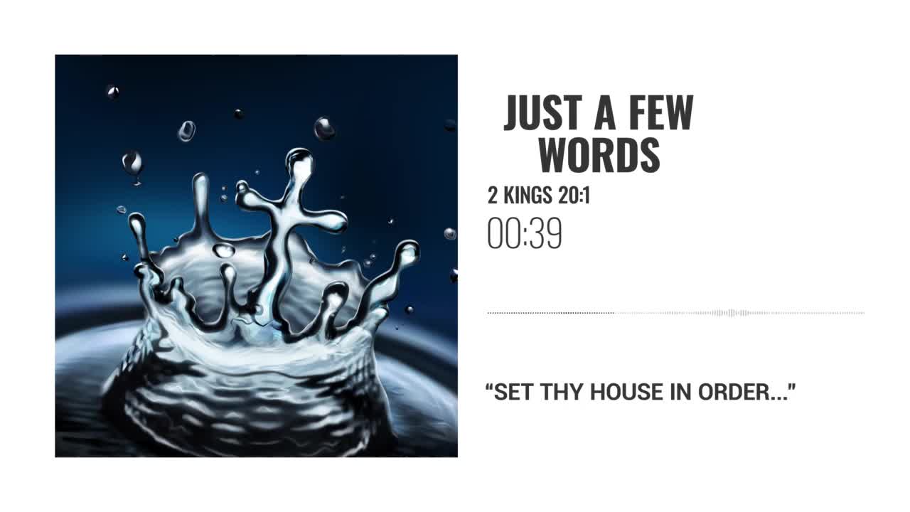 Just A Few Words - "Set thy house in order..."